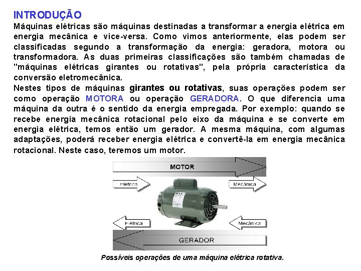 INTRODUÇÃO Máquinas elétricas são máquinas destinadas a transformar a energia elétrica em energia mecânica