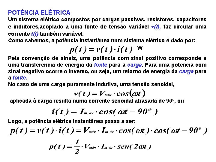 POTÊNCIA ELÉTRICA Um sistema elétrico compostos por cargas passivas, resistores, capacitores e indutores, acoplado