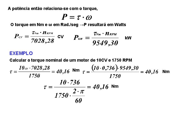 A potência então relaciona-se com o torque, O torque em Nm e ω em