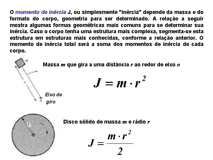 O momento de inércia J, ou simplesmente "inércia" depende da massa e do formato