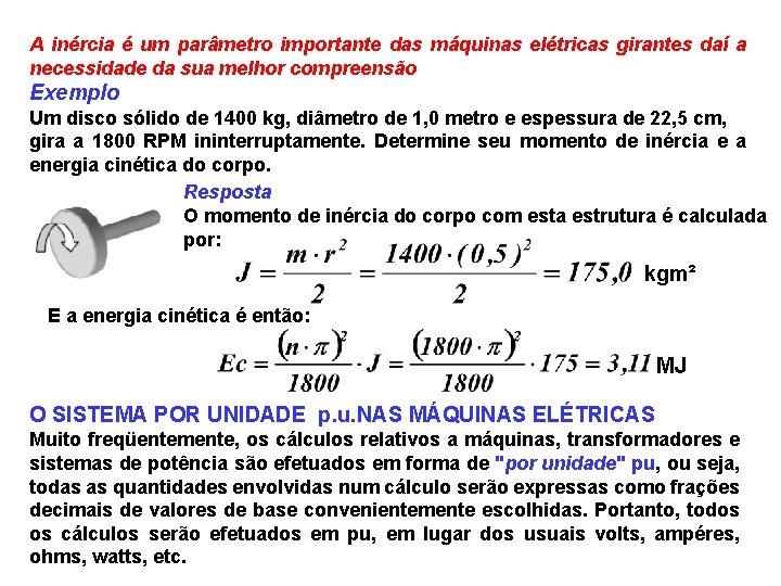 A inércia é um parâmetro importante das máquinas elétricas girantes daí a necessidade da