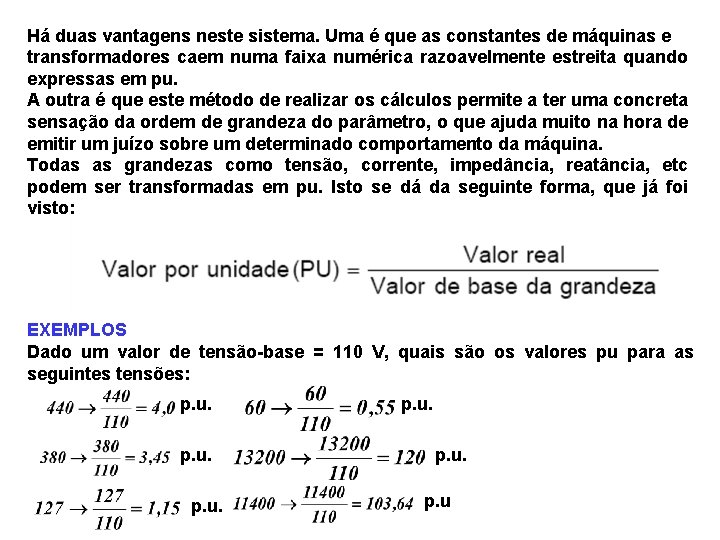 Há duas vantagens neste sistema. Uma é que as constantes de máquinas e transformadores