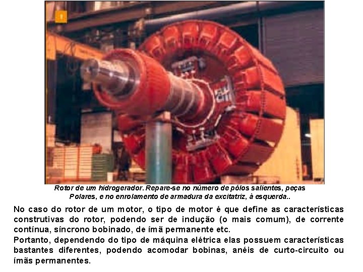 Rotor de um hidrogerador. Repare-se no número de pólos salientes, peças Polares, e no