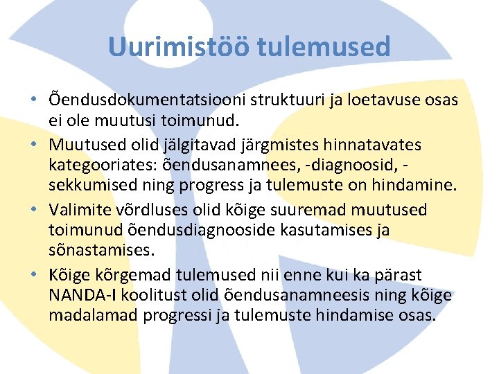 Uurimistöö tulemused • Õendusdokumentatsiooni struktuuri ja loetavuse osas ei ole muutusi toimunud. • Muutused Uurimistöö tulemused • Õendusdokumentatsiooni struktuuri ja loetavuse osas ei ole muutusi toimunud. • Muutused