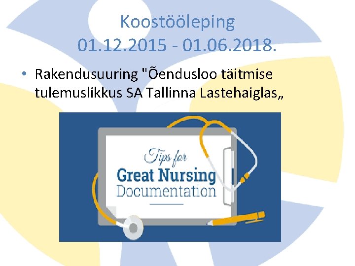 Koostööleping 01. 12. 2015 - 01. 06. 2018. • Rakendusuuring "Õendusloo täitmise tulemuslikkus SA Koostööleping 01. 12. 2015 - 01. 06. 2018. • Rakendusuuring "Õendusloo täitmise tulemuslikkus SA