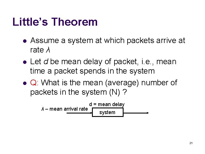 Little’s Theorem l l l Assume a system at which packets arrive at rate