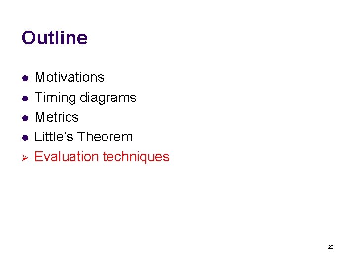 Outline l l Ø Motivations Timing diagrams Metrics Little’s Theorem Evaluation techniques 28 