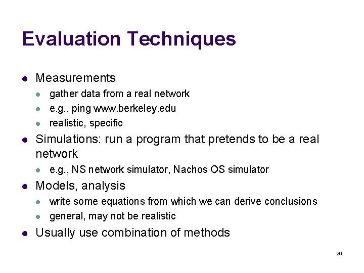 Evaluation Techniques l Measurements l l Simulations: run a program that pretends to be