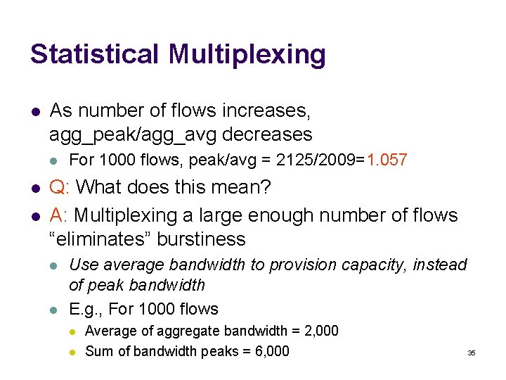 Statistical Multiplexing l As number of flows increases, agg_peak/agg_avg decreases l l l For