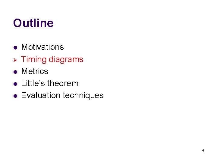Outline l Ø l l l Motivations Timing diagrams Metrics Little’s theorem Evaluation techniques