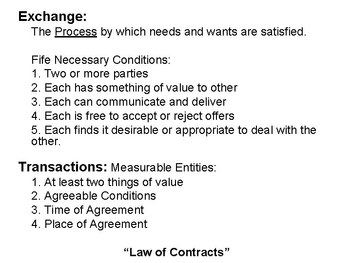 Exchange: The Process by which needs and wants are satisfied. Fife Necessary Conditions: 1. Exchange: The Process by which needs and wants are satisfied. Fife Necessary Conditions: 1.