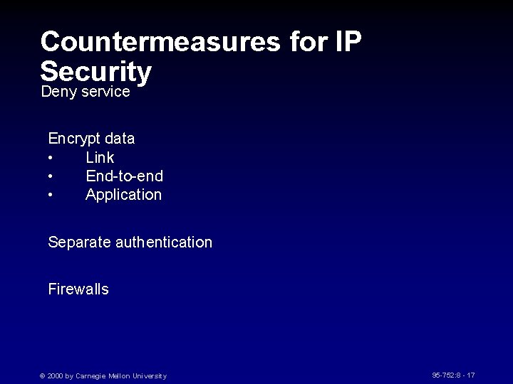 Countermeasures for IP Security Deny service Encrypt data • Link • End-to-end • Application
