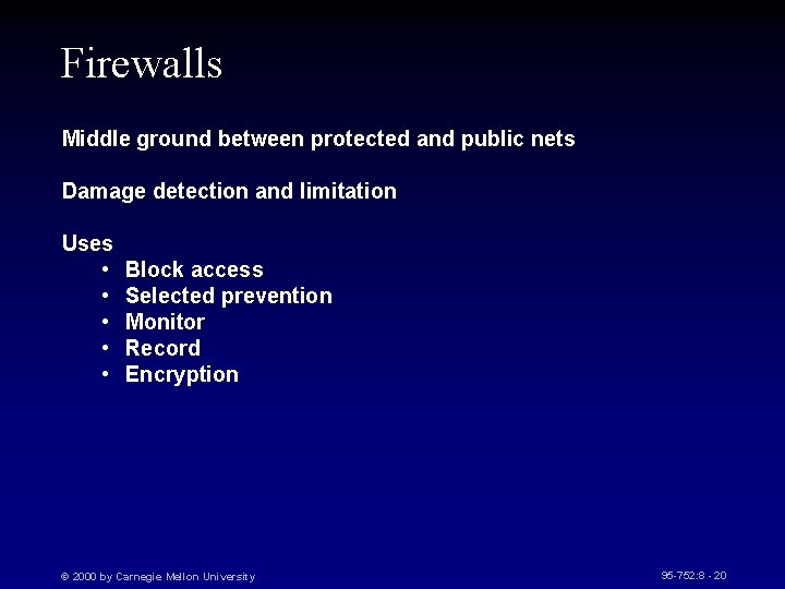 Firewalls Middle ground between protected and public nets Damage detection and limitation Uses •