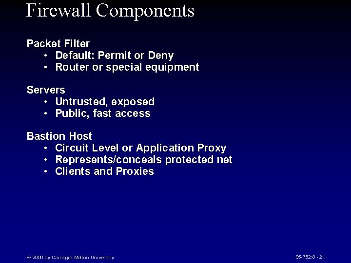 Firewall Components Packet Filter • Default: Permit or Deny • Router or special equipment