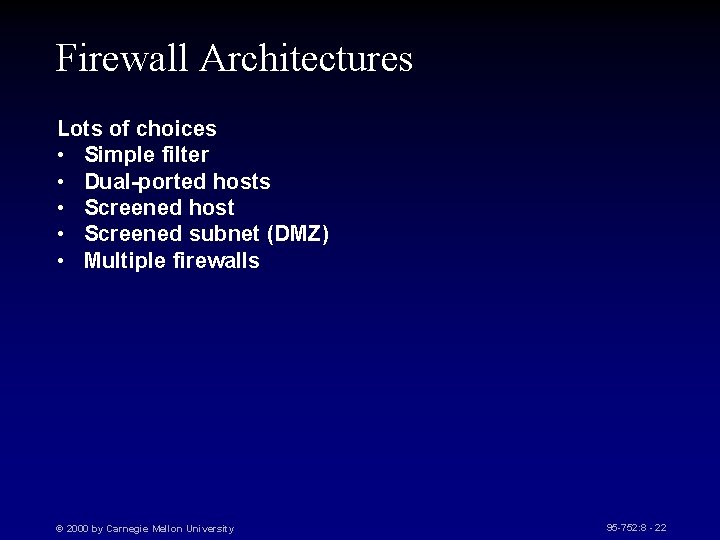 Firewall Architectures Lots of choices • Simple filter • Dual-ported hosts • Screened host