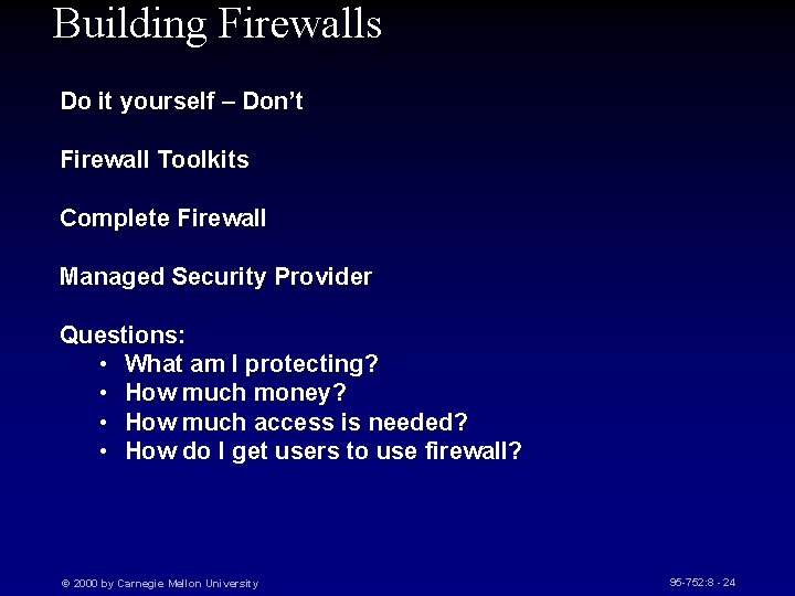 Building Firewalls Do it yourself – Don’t Firewall Toolkits Complete Firewall Managed Security Provider