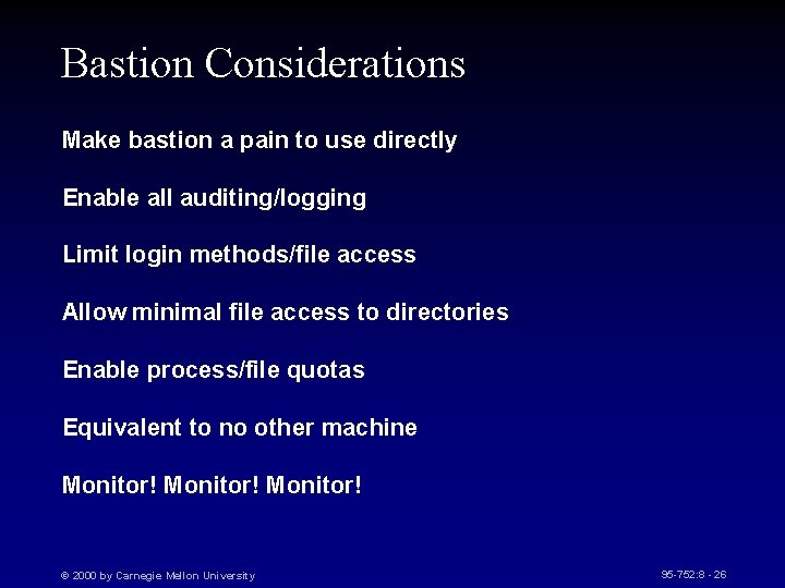 Bastion Considerations Make bastion a pain to use directly Enable all auditing/logging Limit login
