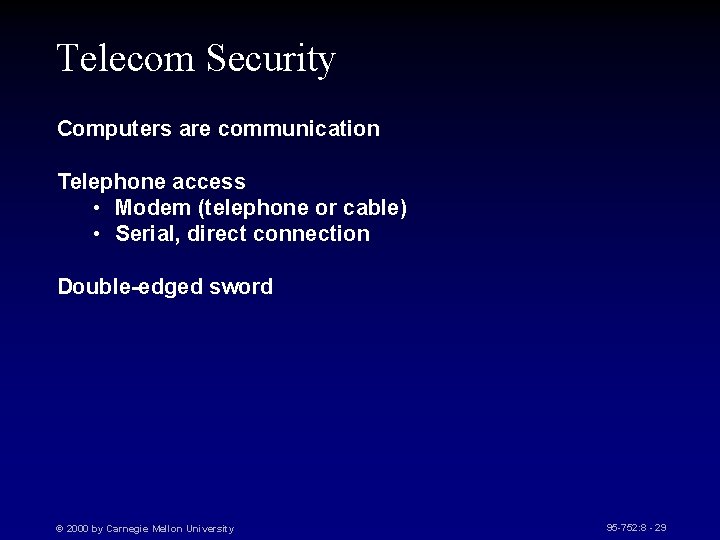 Telecom Security Computers are communication Telephone access • Modem (telephone or cable) • Serial,