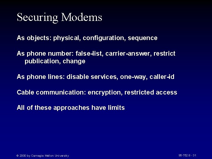 Securing Modems As objects: physical, configuration, sequence As phone number: false-list, carrier-answer, restrict publication,