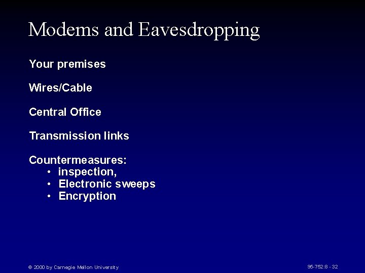 Modems and Eavesdropping Your premises Wires/Cable Central Office Transmission links Countermeasures: • inspection, •