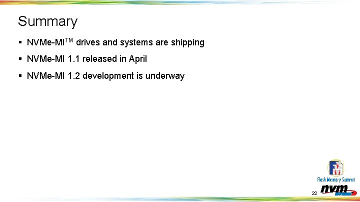 Summary § NVMe-MITM drives and systems are shipping § NVMe-MI 1. 1 released in