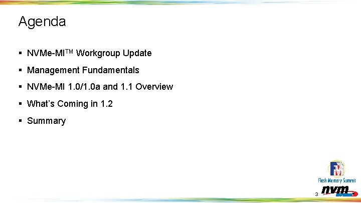Agenda § NVMe-MITM Workgroup Update § Management Fundamentals § NVMe-MI 1. 0/1. 0 a