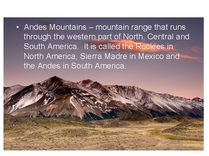  • Andes Mountains – mountain range that runs through the western part of