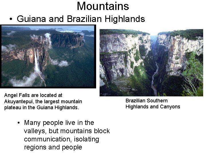 Mountains • Guiana and Brazilian Highlands Angel Falls are located at Akuyantepui, the largest