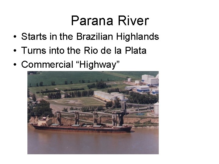 Parana River • Starts in the Brazilian Highlands • Turns into the Rio de