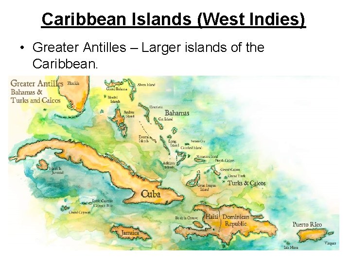 Caribbean Islands (West Indies) • Greater Antilles – Larger islands of the Caribbean. 