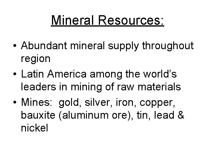 Mineral Resources: • Abundant mineral supply throughout region • Latin America among the world’s