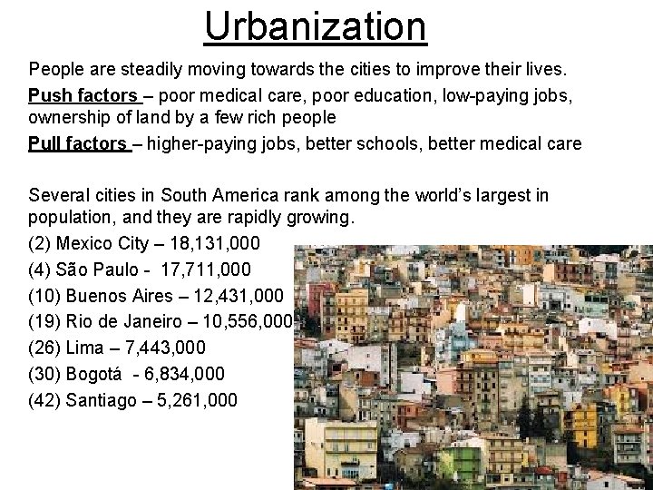 Urbanization People are steadily moving towards the cities to improve their lives. Push factors