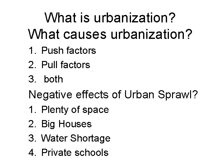 What is urbanization? What causes urbanization? 1. Push factors 2. Pull factors 3. both