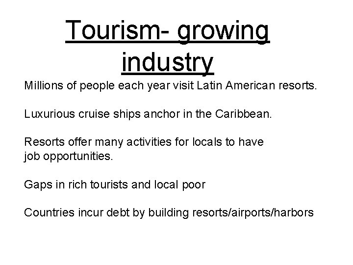 Tourism- growing industry Millions of people each year visit Latin American resorts. Luxurious cruise
