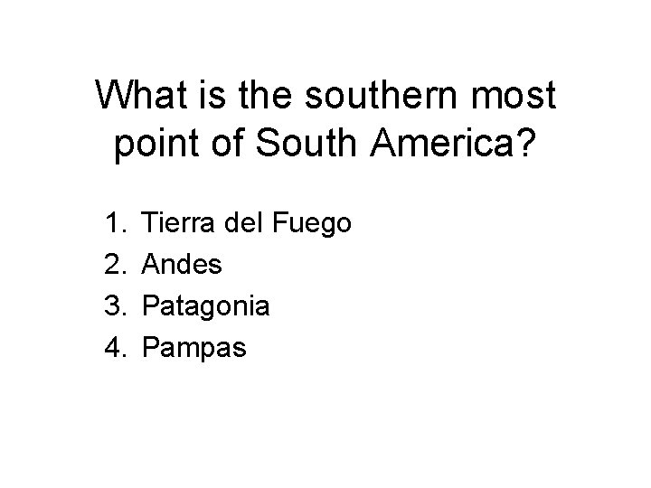 What is the southern most point of South America? 1. 2. 3. 4. Tierra