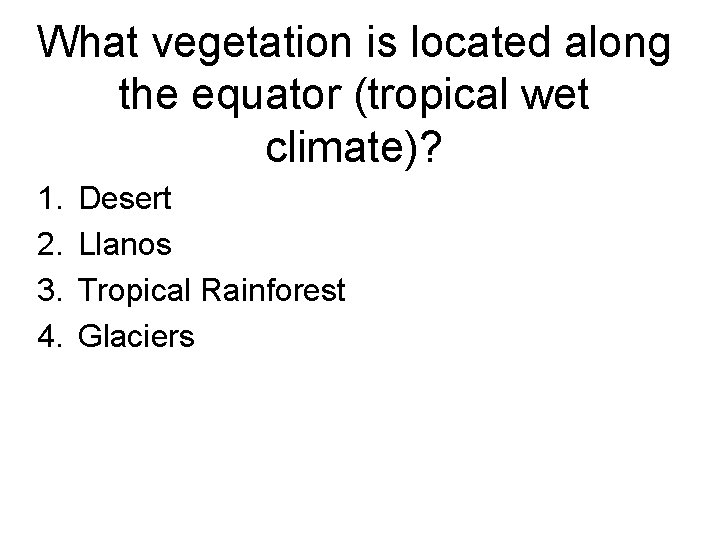 What vegetation is located along the equator (tropical wet climate)? 1. 2. 3. 4.