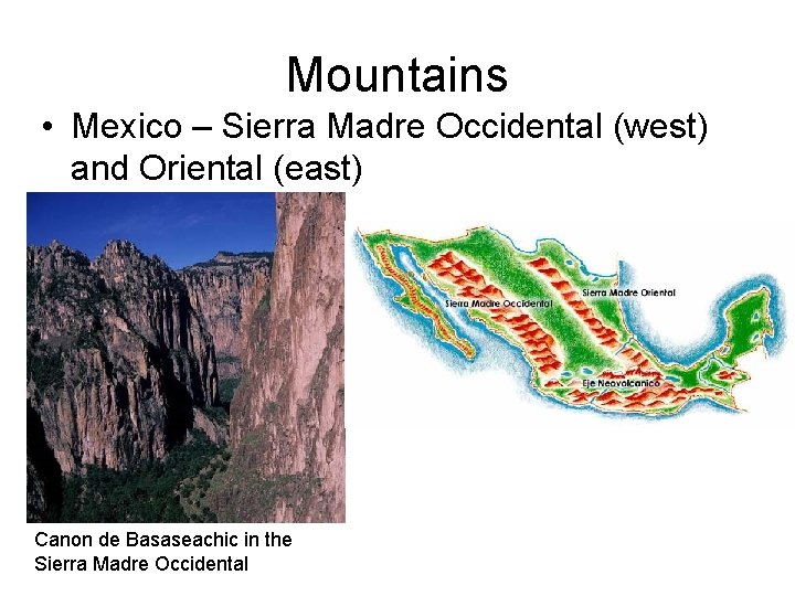 Mountains • Mexico – Sierra Madre Occidental (west) and Oriental (east) Canon de Basaseachic
