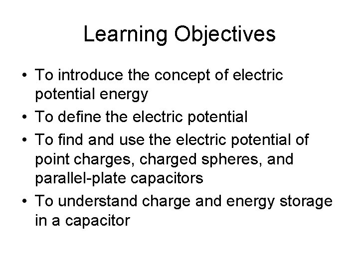 Learning Objectives • To introduce the concept of electric potential energy • To define