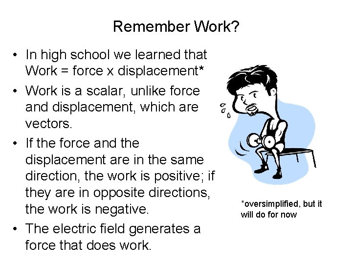 Remember Work? • In high school we learned that Work = force x displacement*