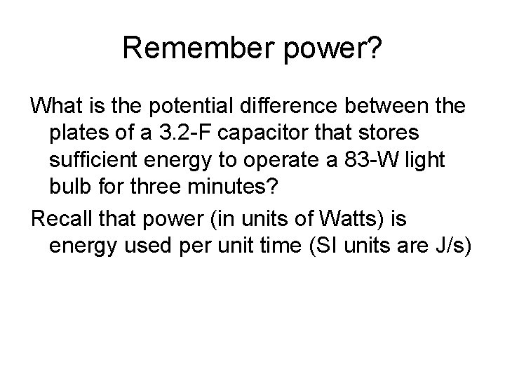 Remember power? What is the potential difference between the plates of a 3. 2