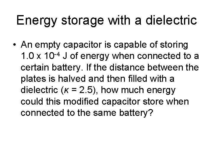 Energy storage with a dielectric • An empty capacitor is capable of storing 1.