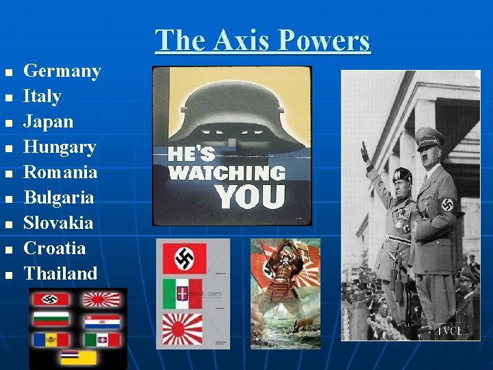 The Axis Powers n n n n n Germany Italy Japan Hungary Romania Bulgaria