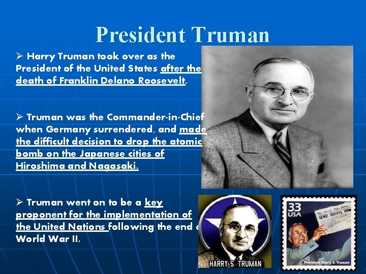 President Truman Ø Harry Truman took over as the President of the United States