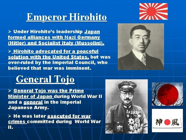 Emperor Hirohito Ø Under Hirohito’s leadership Japan formed alliances with Nazi Germany (Hitler) and