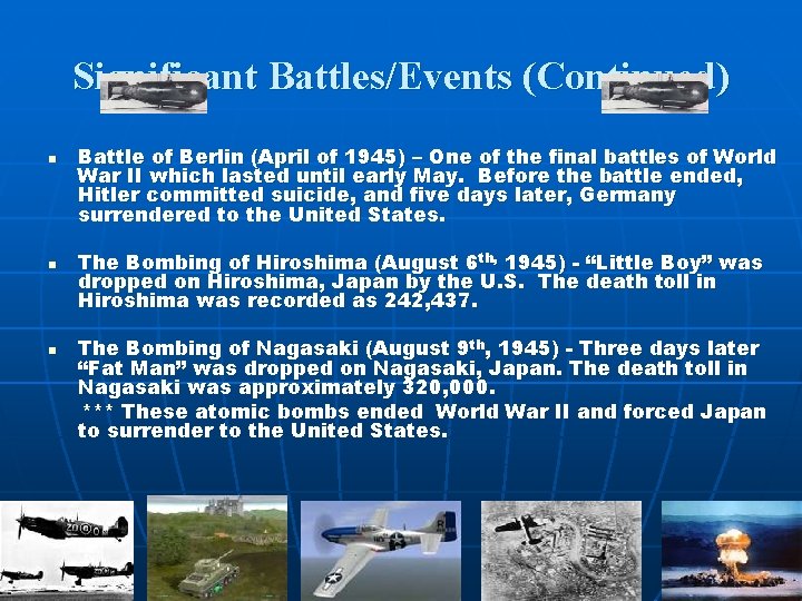 Significant Battles/Events (Continued) n n n Battle of Berlin (April of 1945) – One