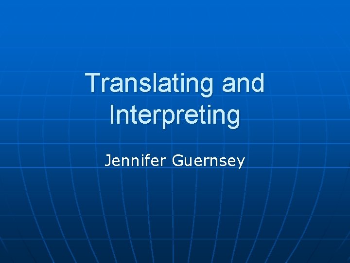 Translating and Interpreting Jennifer Guernsey 