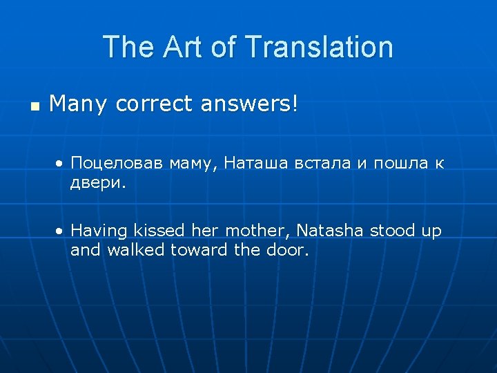 The Art of Translation n Many correct answers! • Поцеловав маму, Наташа встала и