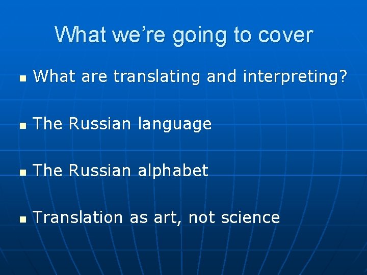What we’re going to cover n What are translating and interpreting? n The Russian