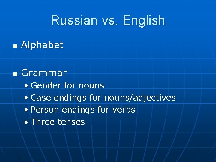 Russian vs. English n Alphabet n Grammar • Gender for nouns • Case endings