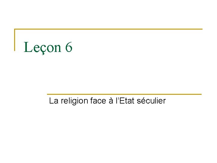 Leçon 6 La religion face à l’Etat séculier 